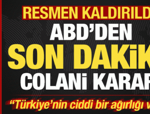 ABD’den son dakika Colani kararı! Resmen kaldırıldı! “Türkiye’nin ciddi ağırlığı var”