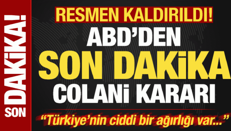 ABD’den son dakika Colani kararı! Resmen kaldırıldı! “Türkiye’nin ciddi ağırlığı var”