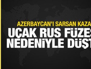 Azerbaycan uçağının düşmesine Rus füzesi sebep oldu