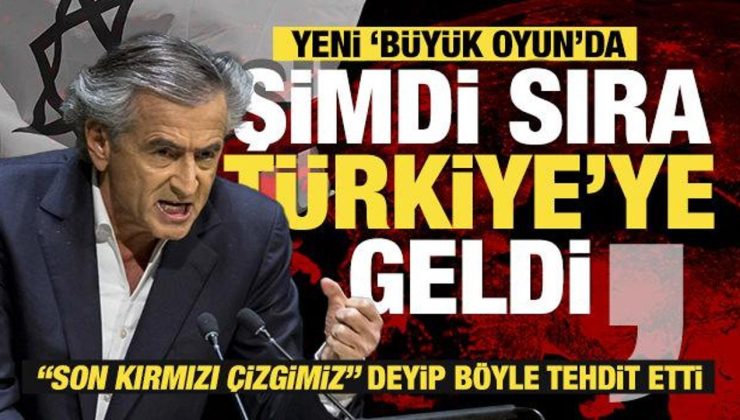 Bernard Henri Levy: Yeni ‘Büyük Oyun’da şimdi sıra Türkiye’ye geldi