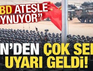 Çin’den çok sert uyarı: ABD ateşle oynuyor!