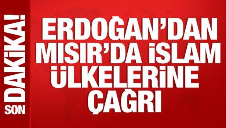 Cumhurbaşkanı Erdoğan’dan Mısır’da İslam ülkelerine çağrı