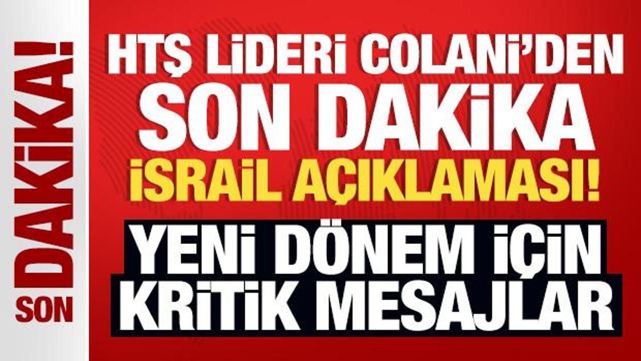 HTŞ lideri Colani’den son dakika İsrail mesajı! Yeni dönem için kritik mesajlar