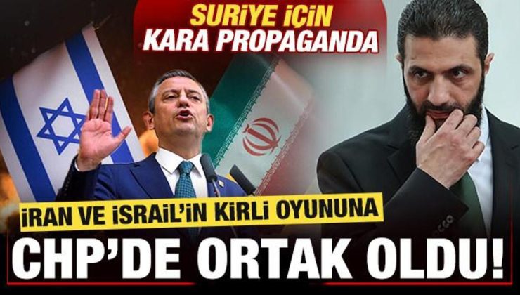 İran ve İsrail’in kirli oyununa CHP’de ortak oldu! Suriye için kara propaganda