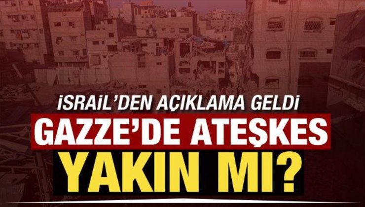 İsrail’den son dakika Gazze mesajı! Ateşkes yakın mı?