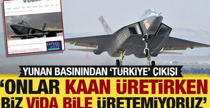 ‘Kaan’ Yunan basınında: ‘Onlar 5. nesil savaş uçağı üretirken biz vida bile üretemiyoruz’