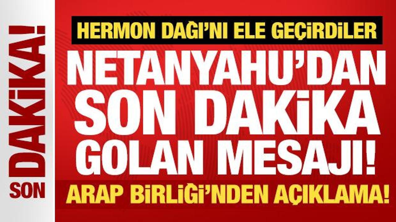 Netanyahu’dan son dakika Golan mesajı! Arap Birliği’nden açıklama