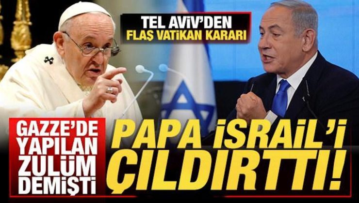 Papa’nın Gazze sözleri İsrail’i çıldırttı! Tel Aviv’den flaş Vatikan kararı!