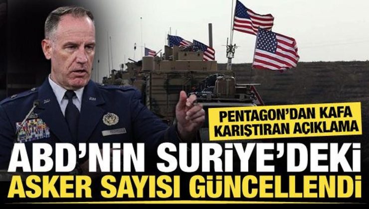 Pentagon, Suriye’de bulunan ABD askeri sayısını güncelledi