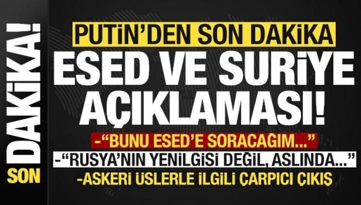 Putin’den son dakika Esed ve Suriye açıklaması: Rusya, yenilmedi, bunu Esed’e soracağım…