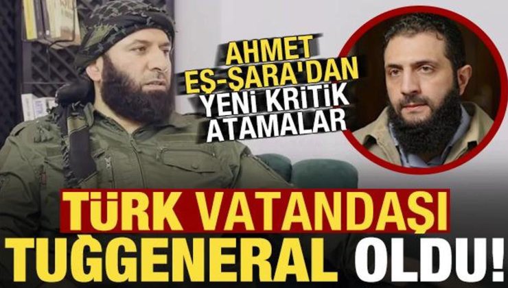 Son dakika: Ahmet eş-Şara’dan yeni atama: Türk vatandaşı Tuğgeneral oldu!