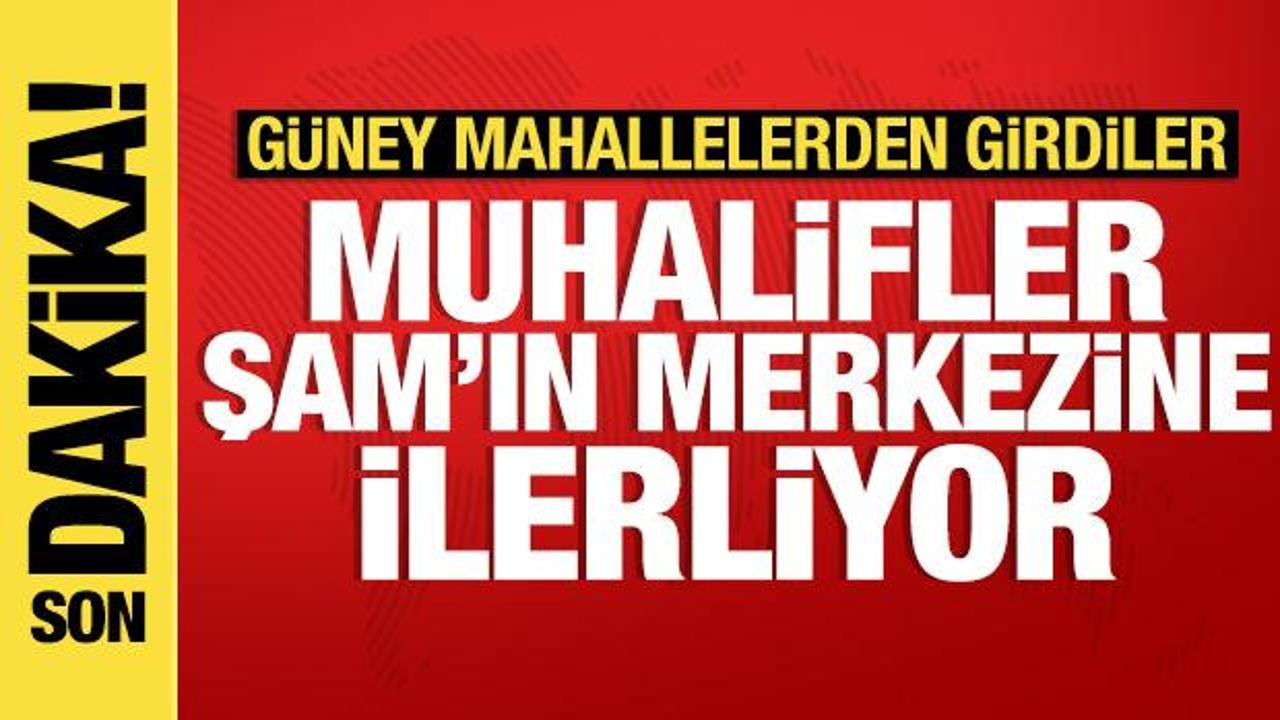 Son dakika haberi: Muhalifler Şam’ın merkezine doğru ilerliyor