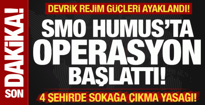 Son dakika: Humus’ta rejim güçleri ayaklandı! SMO, operasyon başlattı! Sokağa çıkma yasağı