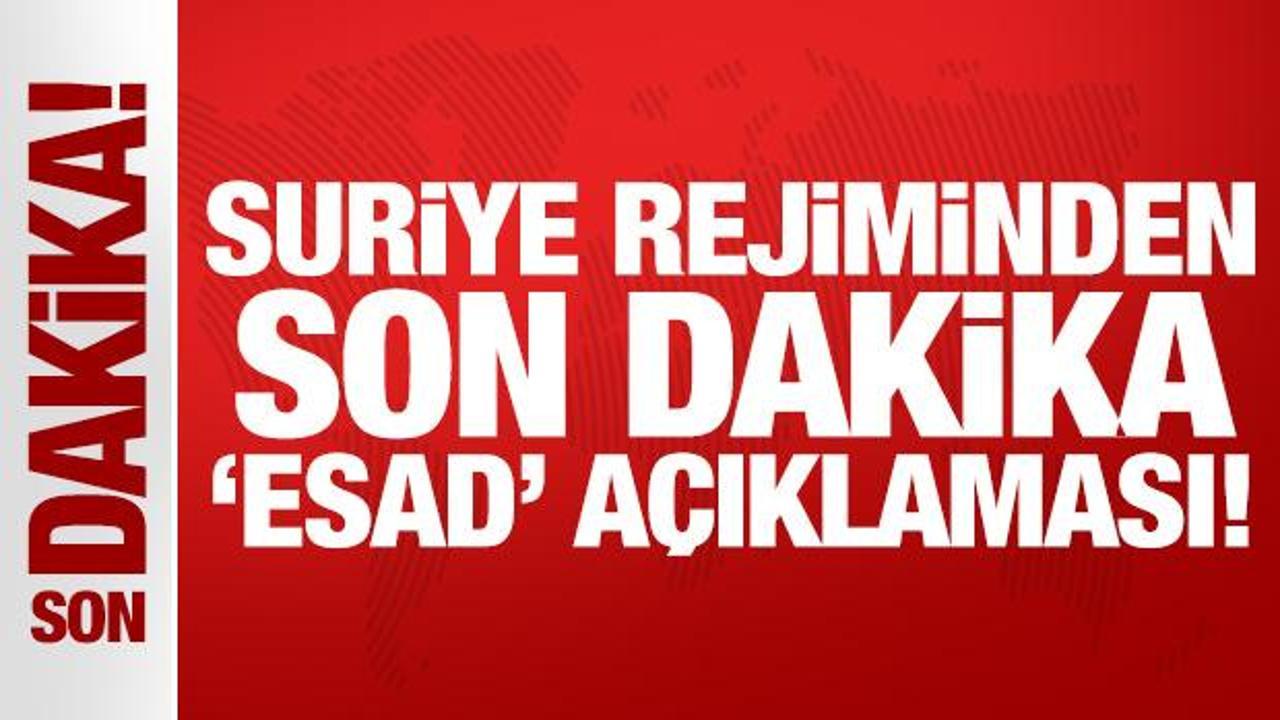 Suriye rejiminden son dakika ‘Esad’ açıklaması!