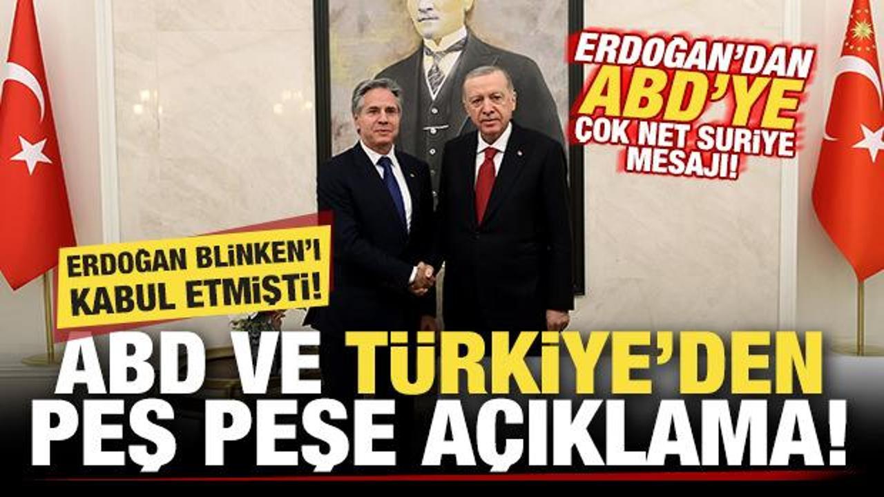 Türkiye ve ABD’den peş peşe açıklamalar! Erdoğan’dan Blinken’a çok net Suriye mesajı