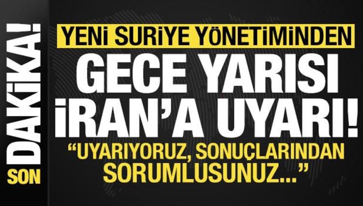 Yeni Suriye yönetiminden gece yarısı İran’a son dakika uyarısı!